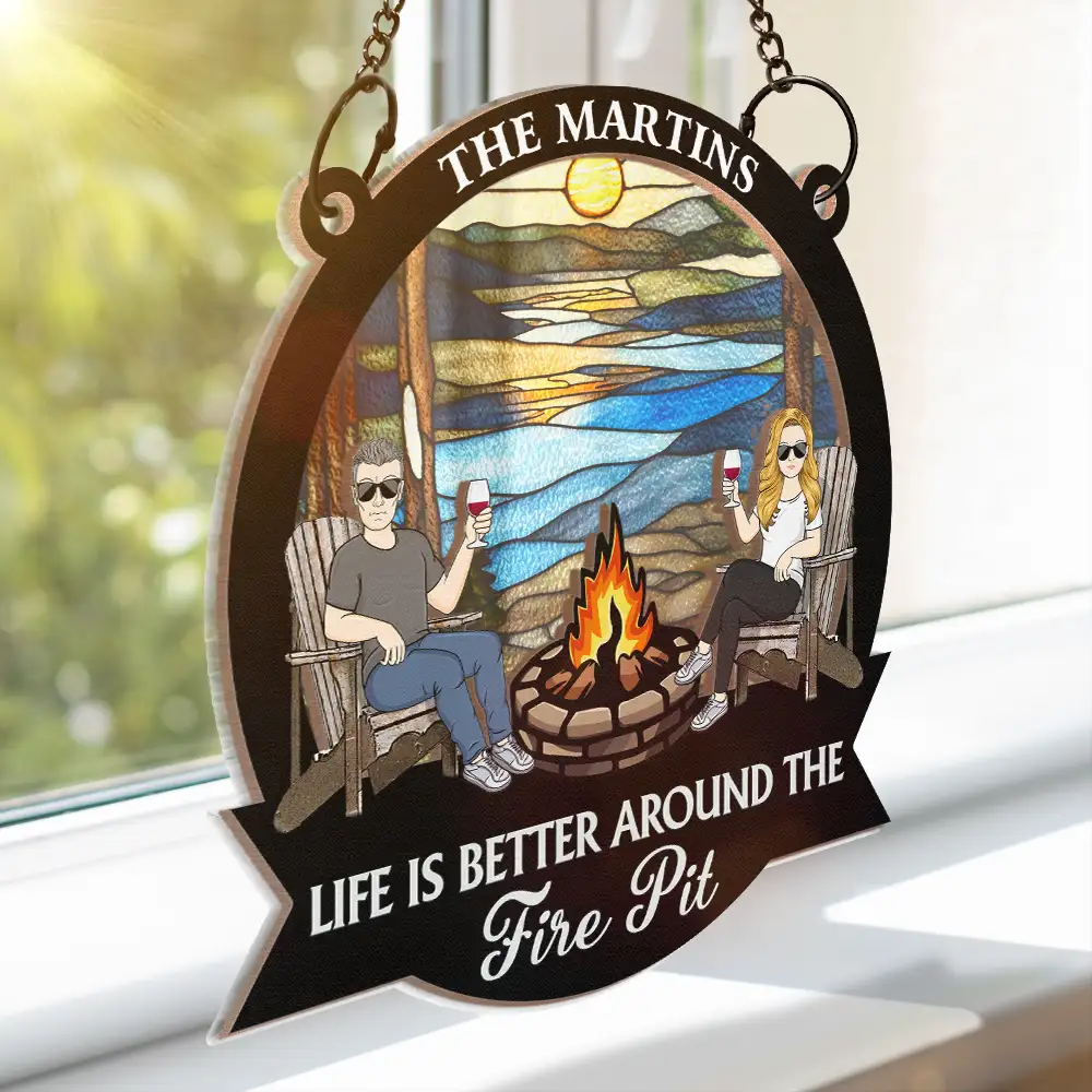Life Is Better Around The Fire Pit Camping Grilling - Personalized Window Hanging Suncatcher Ornament - Image 3