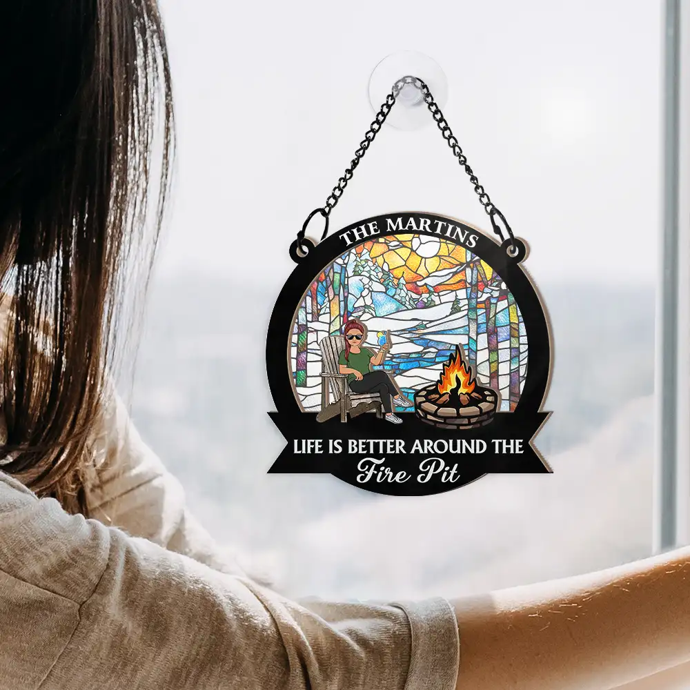 Life Is Better Around The Fire Pit Camping Grilling - Personalized Window Hanging Suncatcher Ornament - Image 4