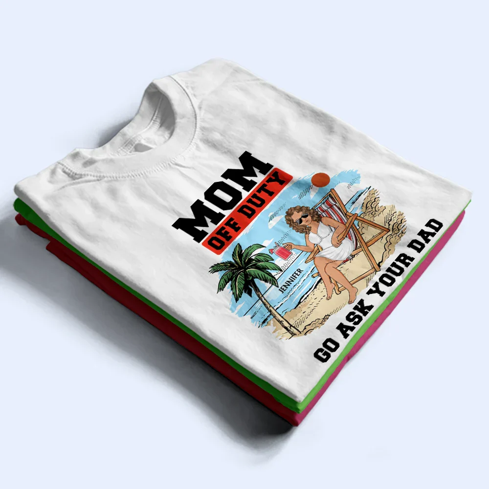 Mom Off Duty Go Ask Your Dad - Personalized T Shirt - Image 2