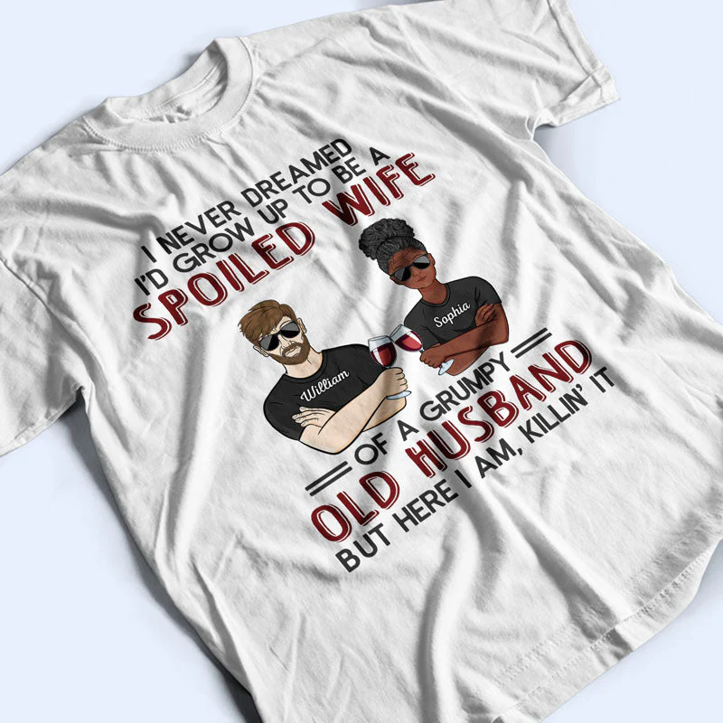 Never Dreamed I'd Grow Up To Be A Spoiled Wife Old Couple - Personalized Custom T Shirt - Image 3