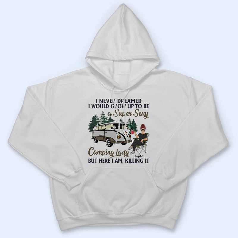 Never Dreamed I'd Grow Up To Be A Super Sexy Camping Lady - Gift For Camping Lovers - Personalized Custom T Shirt - Image 4