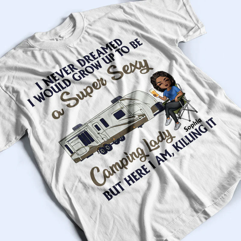 Never Dreamed I'd Grow Up To Be A Super Sexy Camping Lady - Personalized Custom T Shirt - Image 3