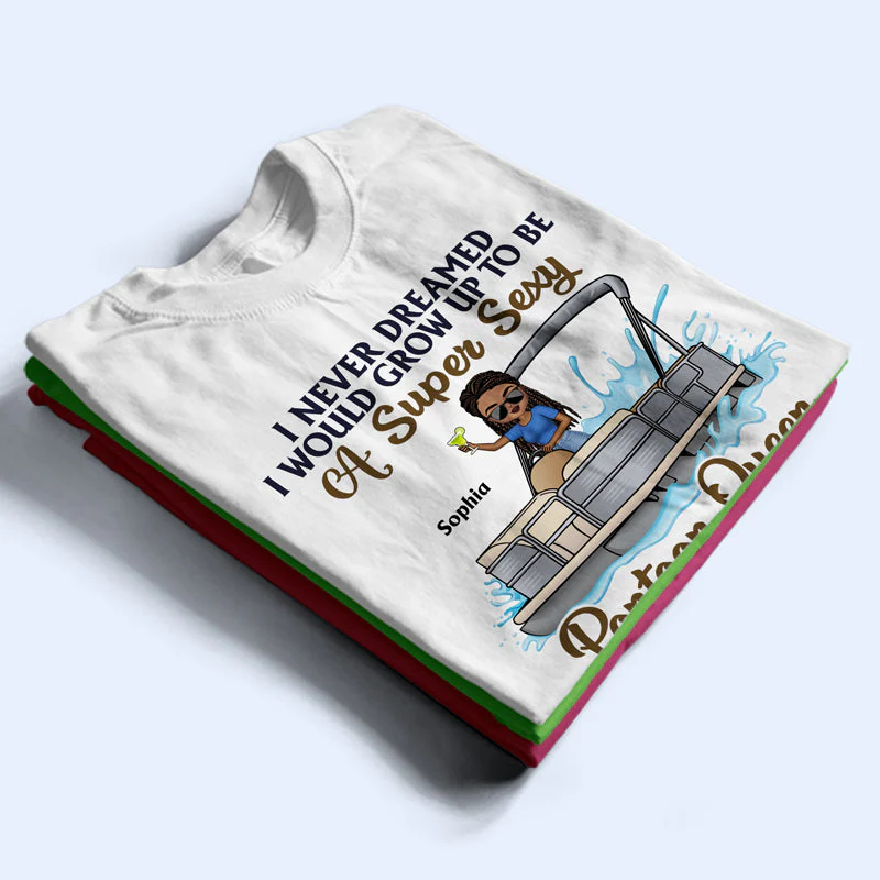 Never Dreamed I'd Grow Up To Be A Super Sexy Pontoon Queen - Personalized Custom T Shirt - Image 2