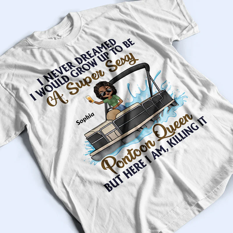 Never Dreamed I'd Grow Up To Be A Super Sexy Pontoon Queen - Personalized Custom T Shirt - Image 3