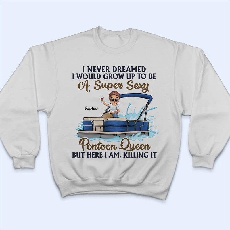 Never Dreamed I'd Grow Up To Be A Super Sexy Pontoon Queen - Personalized Custom T Shirt - Image 5