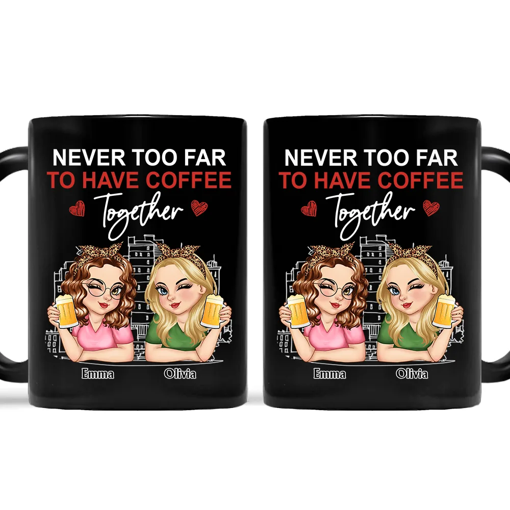 Never Too Far To Have Coffee Together - Personalized Mug - Image 2