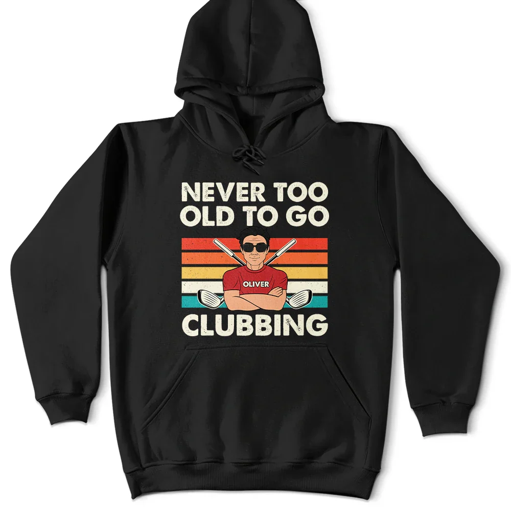 Never Too Old To Go Clubbing Golf - Personalized T Shirt - Image 4
