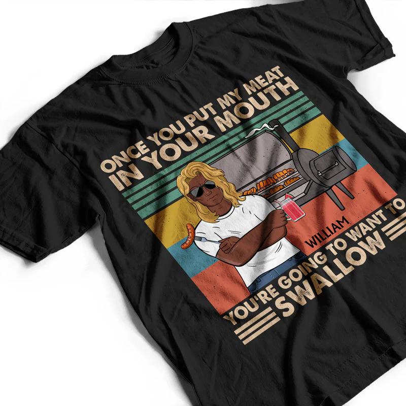 Once You Put My Meat In Your Mouth Husband Dad Grandpa - Funny Grilling Gift For Men - Personalized Custom T Shirt - Image 3