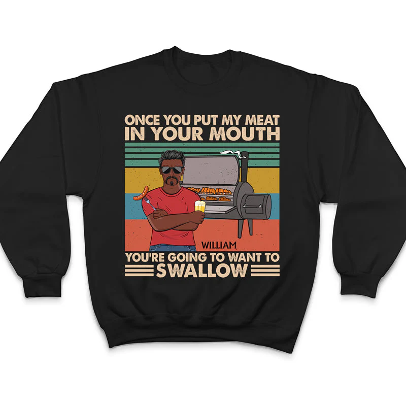 Once You Put My Meat In Your Mouth Husband Dad Grandpa - Funny Grilling Gift For Men - Personalized Custom T Shirt - Image 5
