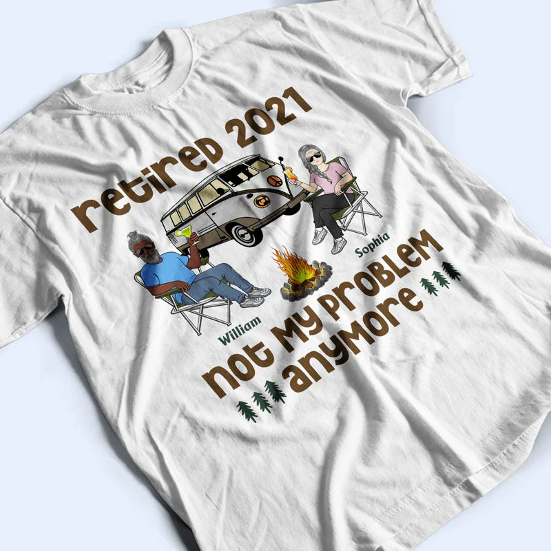 Retired Not My Problem Anymore Husband Wife Old Camping Couple - Personalized Custom T Shirt - Image 3