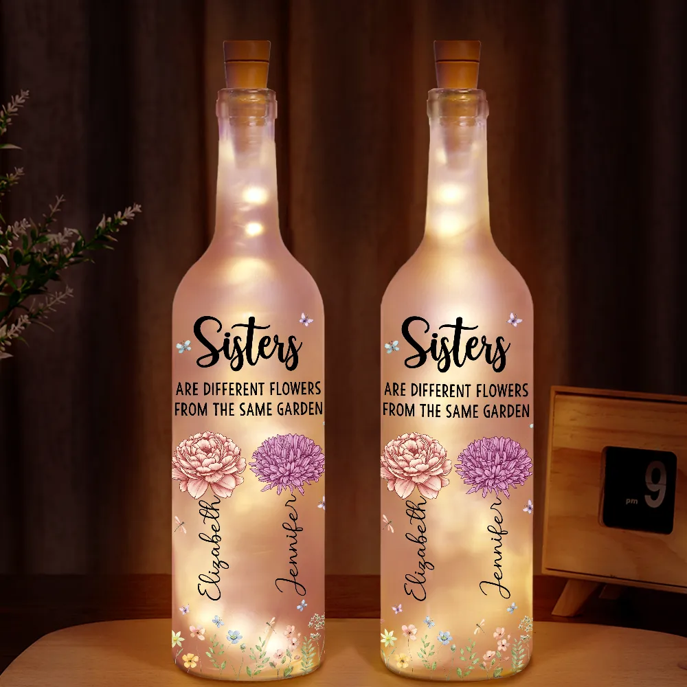 Sisters Are Different Flowers From The Same Garden - Personalized Bottle Light