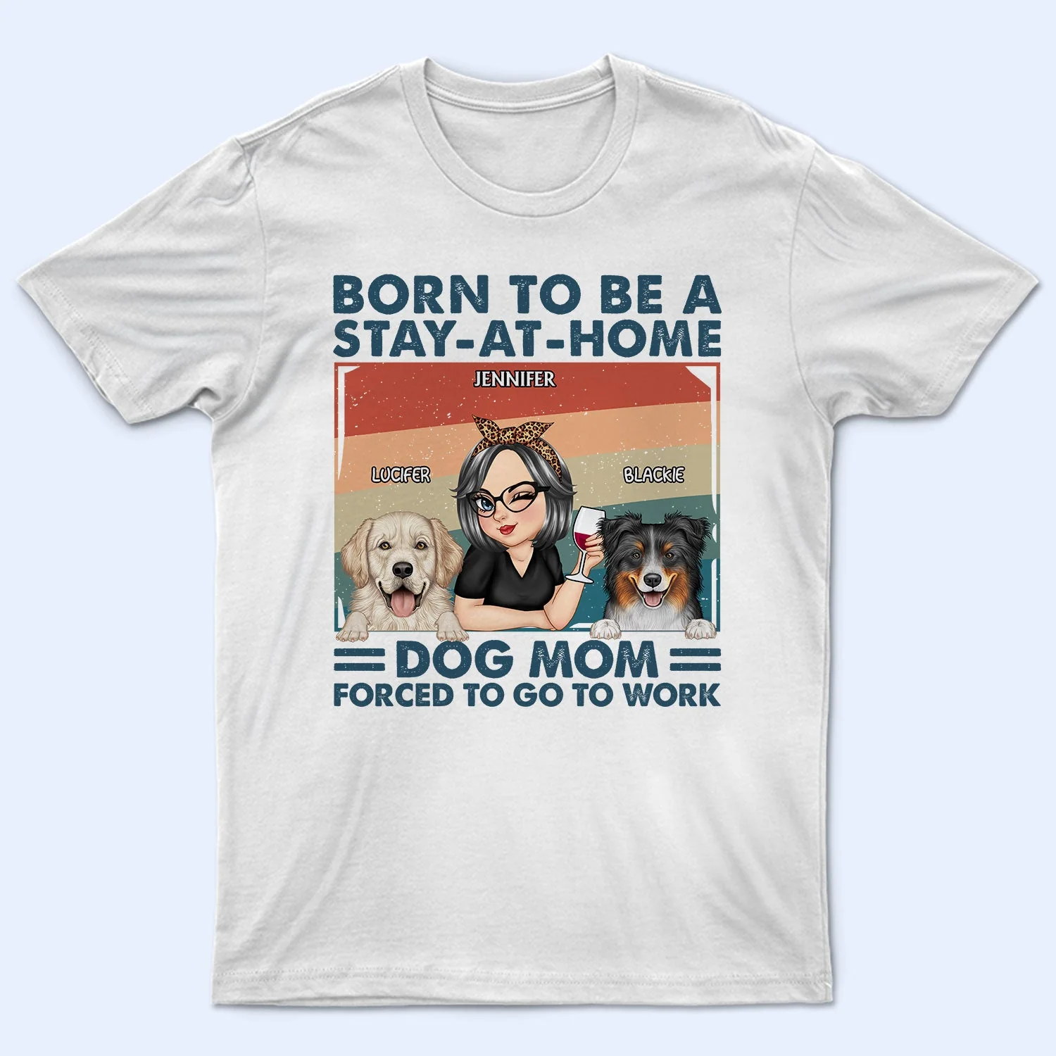 Stay-At-Home Dog Mom - Funny Gift For Dog Lovers, Pet Lovers - Personalized T Shirt