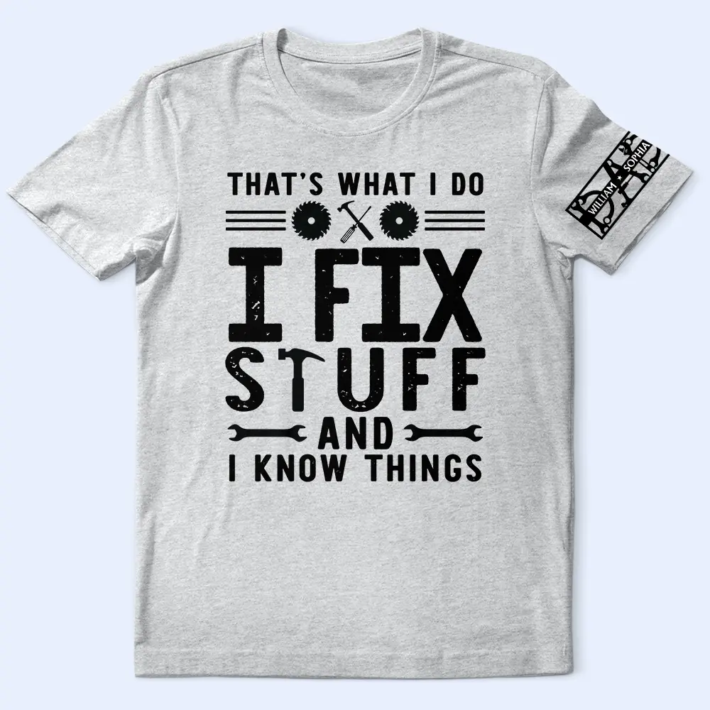 That's What I Do I Fix Stuff And I Know Things With Names On Sleeves - Personalized T Shirt - Image 4