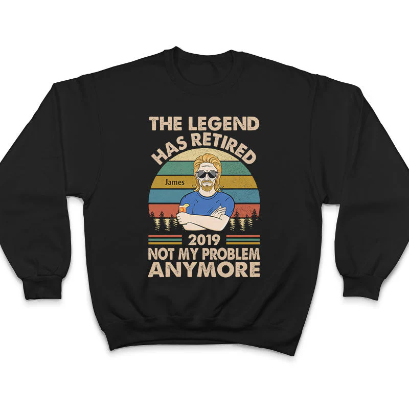 The Legend Has Retired Not My Problem Anymore Husband Dad Grandpa - Retirement Gift - Personalized Custom T Shirt - Image 5