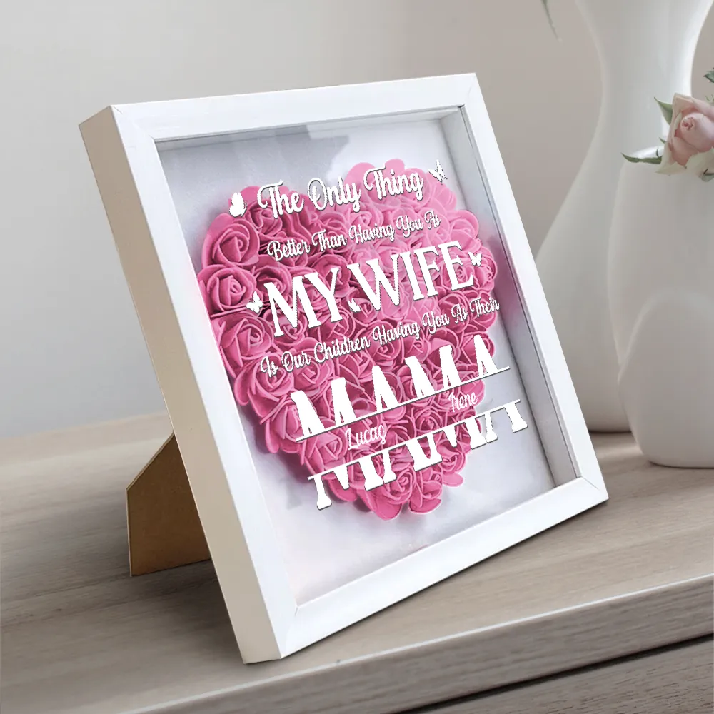 The Only Thing Better Than Having You As My Wife - Personalized Flower Shadow Box - Image 2