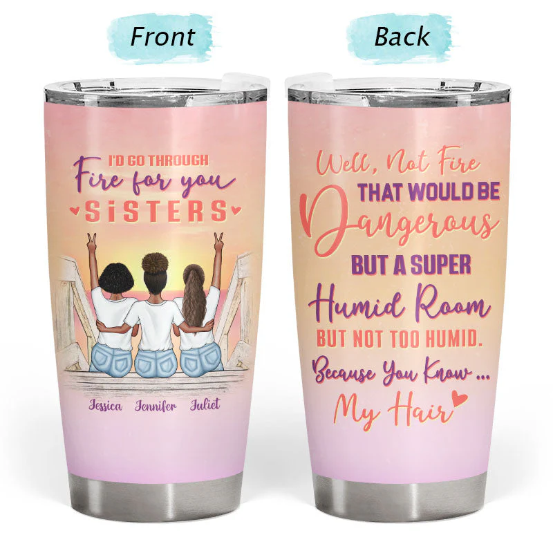 Walk Through Fire For You - Gift For Sisters - Personalized Custom Tumbler - Image 3