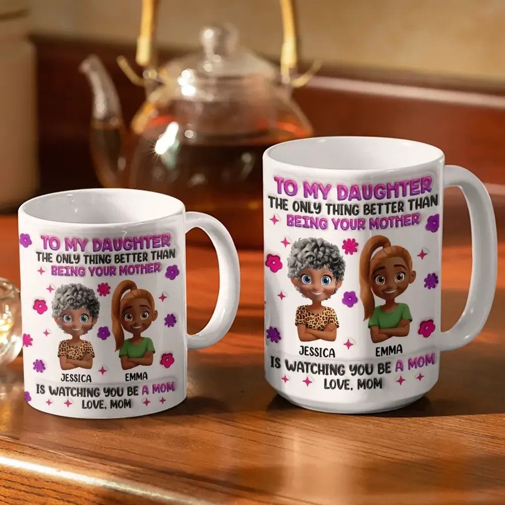 Watching You Be A Mom Daughter Mother - 3D Inflated Effect Printed Mug, Personalized White Edge-to-Edge Mug - Image 3
