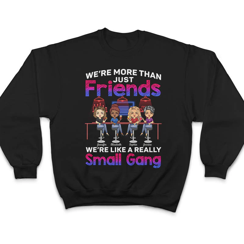 We Are More Than Friends We Are Like A Really Small Gang Best Friends - Bestie BFF Gift - Personalized Custom T Shirt - Image 5