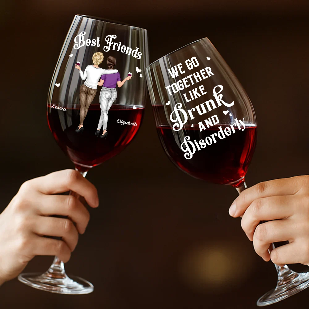 We Go Together Like Drunk And Disorderly Besties - Personalized Wine Glass - Image 4