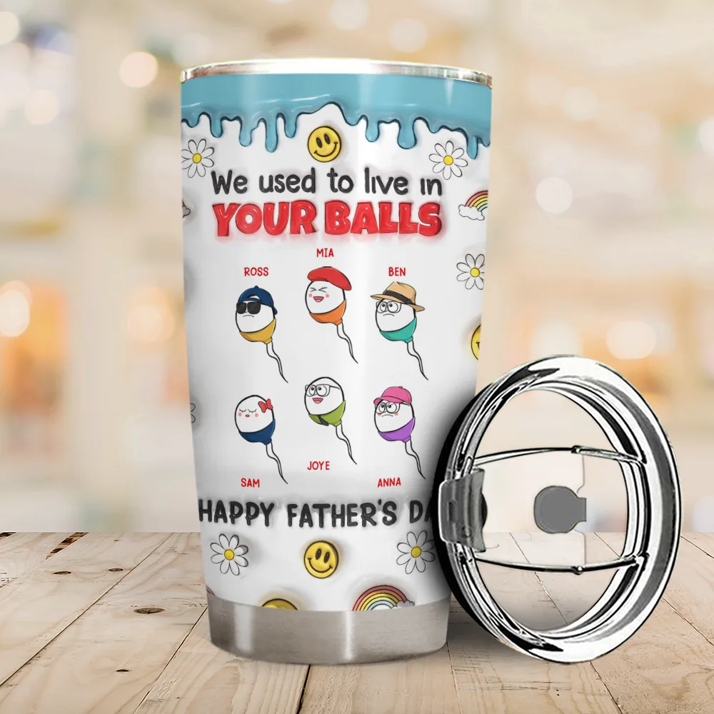 We Used To Live In Your Ball - 3D Inflated Effect Printed Tumbler, Personalized Tumbler - Image 2