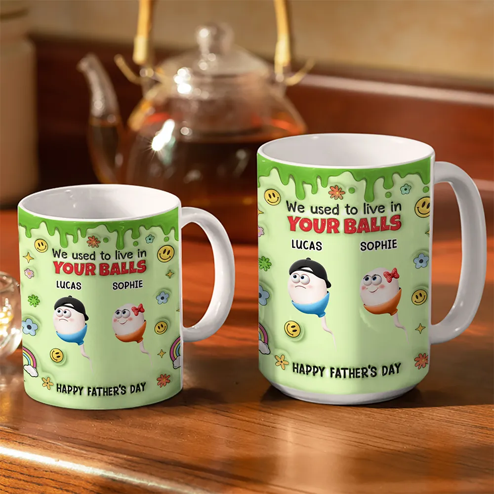 We Used To Lived In Your Balls Dad - 3D Inflated Effect Printed Mug, Personalized White Edge-to-Edge Mug - Image 3