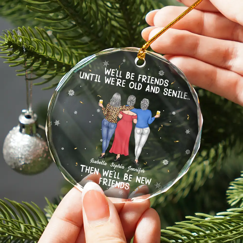 We Will Be Friends Until We Are Old And Senile - Personalized Circle Glass Ornament - Image 2