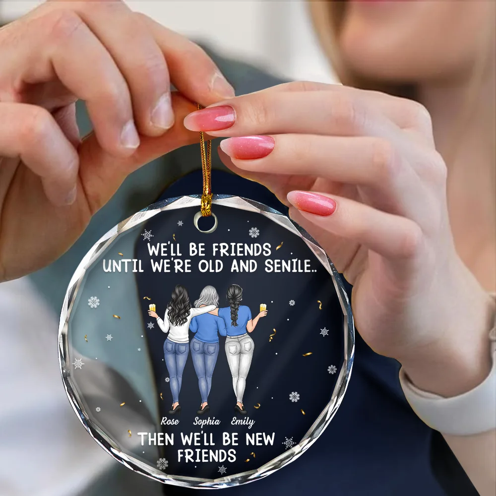 We Will Be Friends Until We Are Old And Senile - Personalized Circle Glass Ornament - Image 4