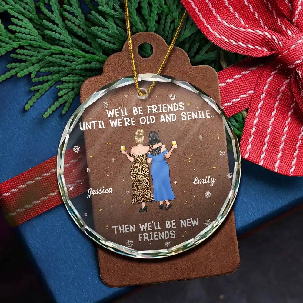 We Will Be Friends Until We Are Old And Senile - Personalized Circle Glass Ornament - Image 5