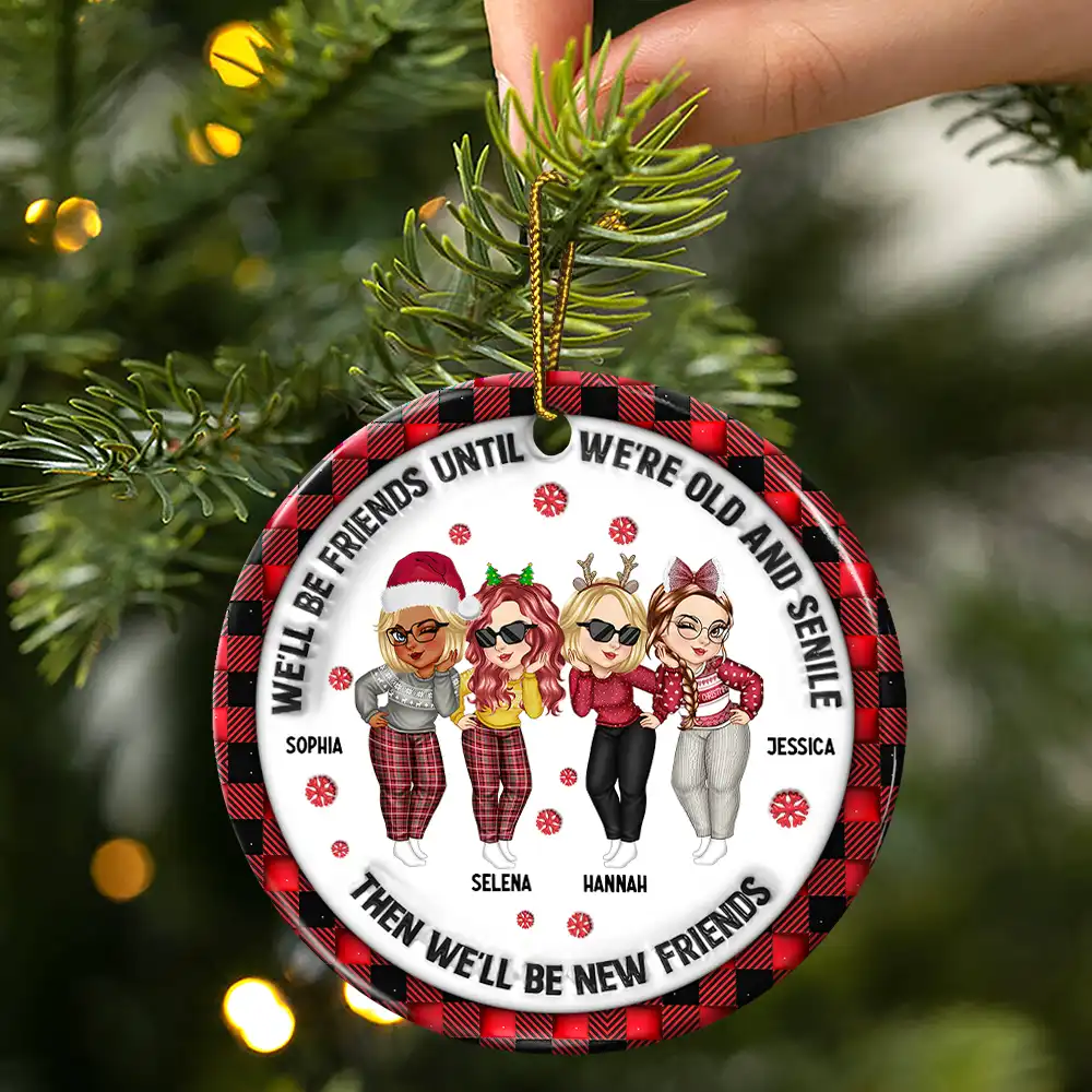We'll Be Friends Until We're Old And Senile - 3D Inflated Effect Printed Ornament, Personalized Circle Ceramic Ornament - Image 3