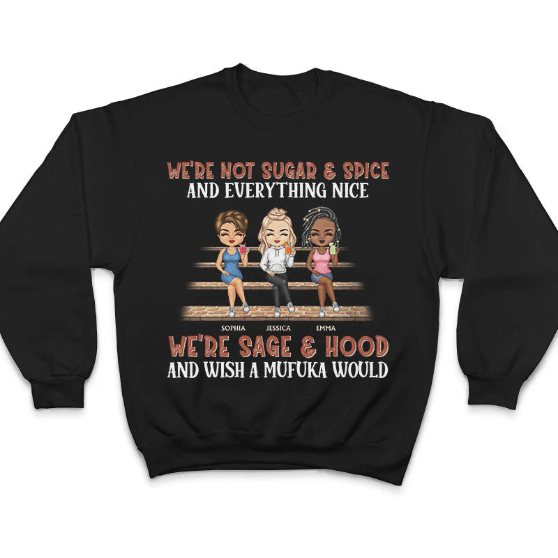 We're Not Sugar And Spice And Everything Nice We're Sage And Hood Best Friends - Bestie BFF Gift - Personalized Custom T Shirt - Image 5