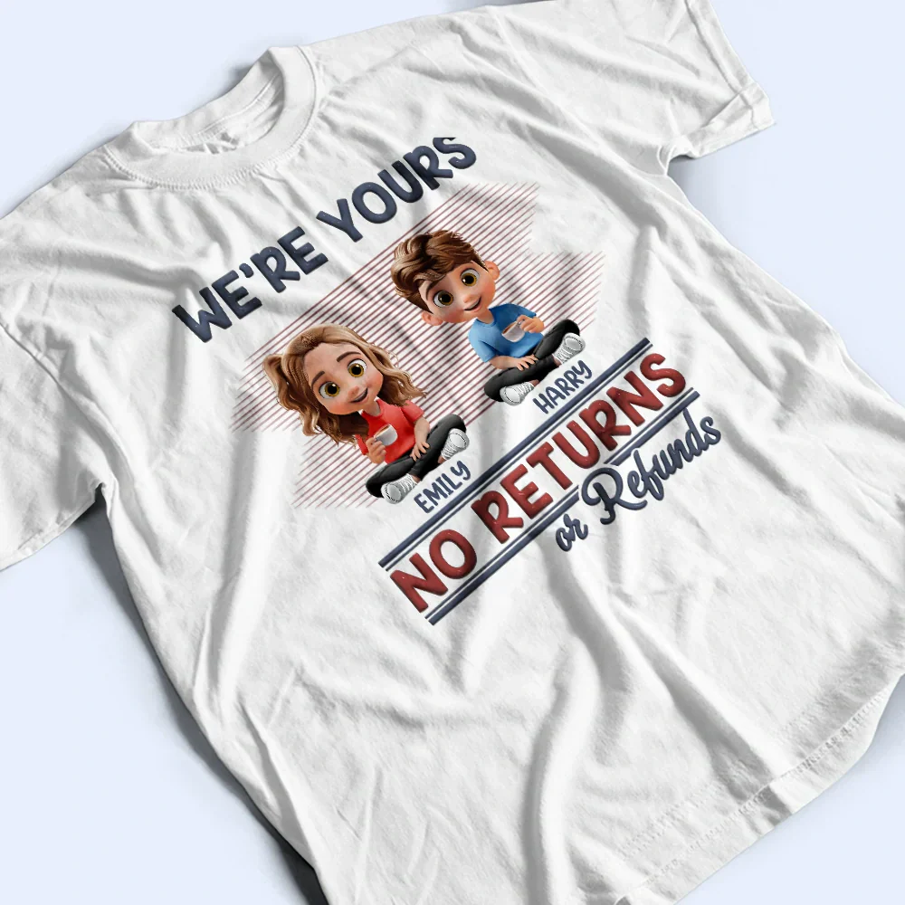 We're Yours No Returns Or Refunds Parents - Personalized T Shirt - Image 3