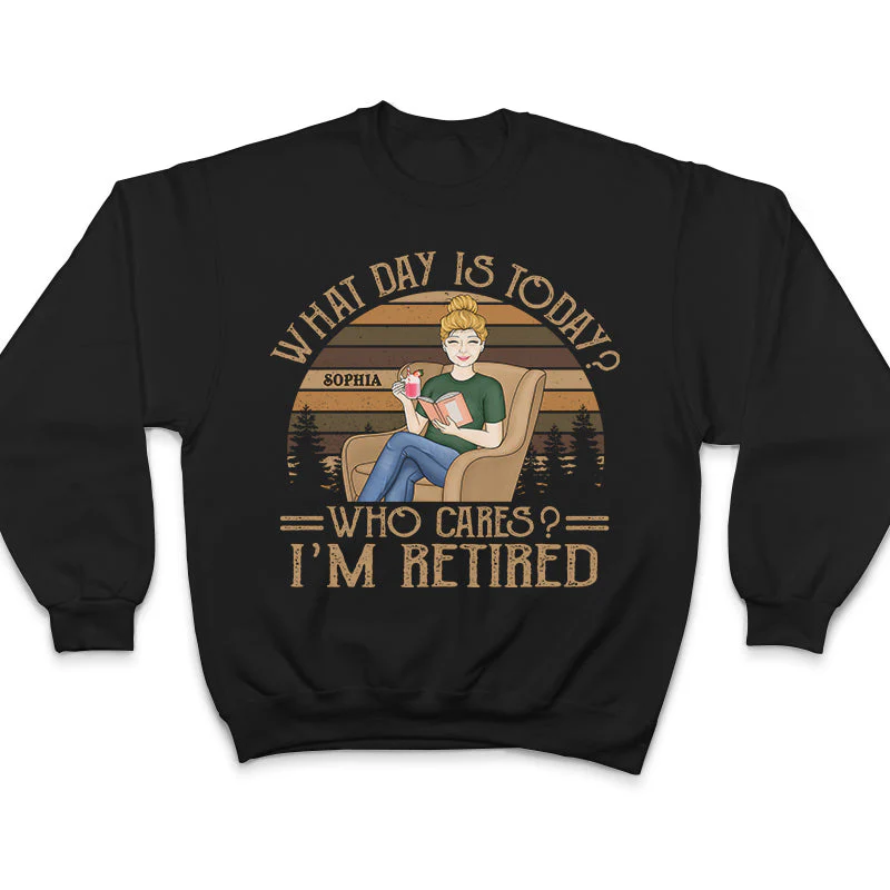What Day Is Today Who Cares I’m Retired Reading - Retirement Gift - Personalized Custom T Shirt - Image 5