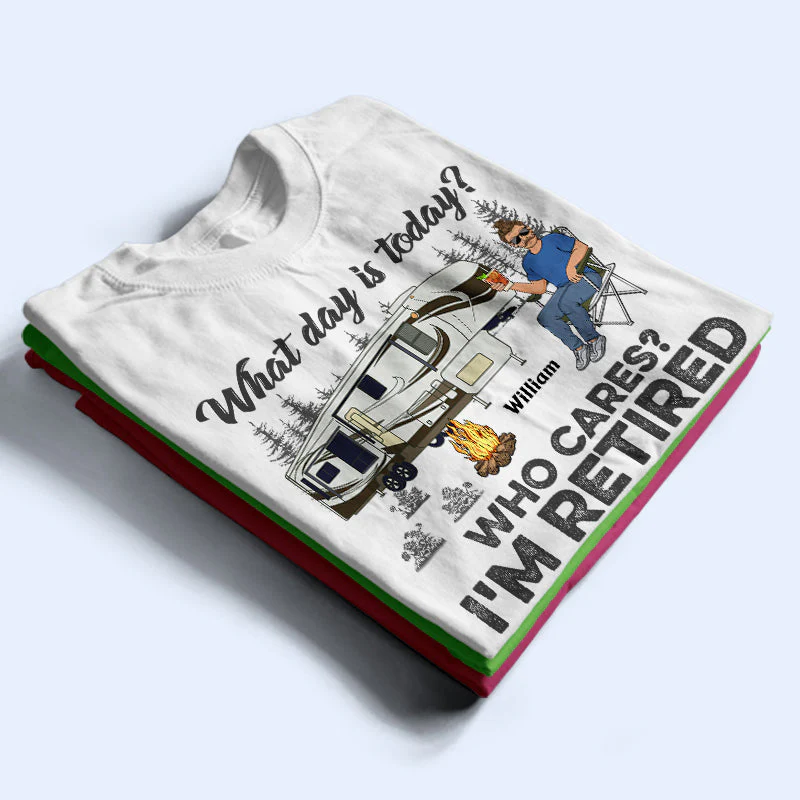 What Day Is Today Who Cares I'm Retired Camping - Retirement Gift - Personalized Custom T Shirt - Image 2