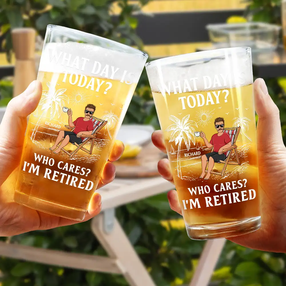 What Day Is Today Who Cares I'm Retired - Personalized Beer Glass - Image 4