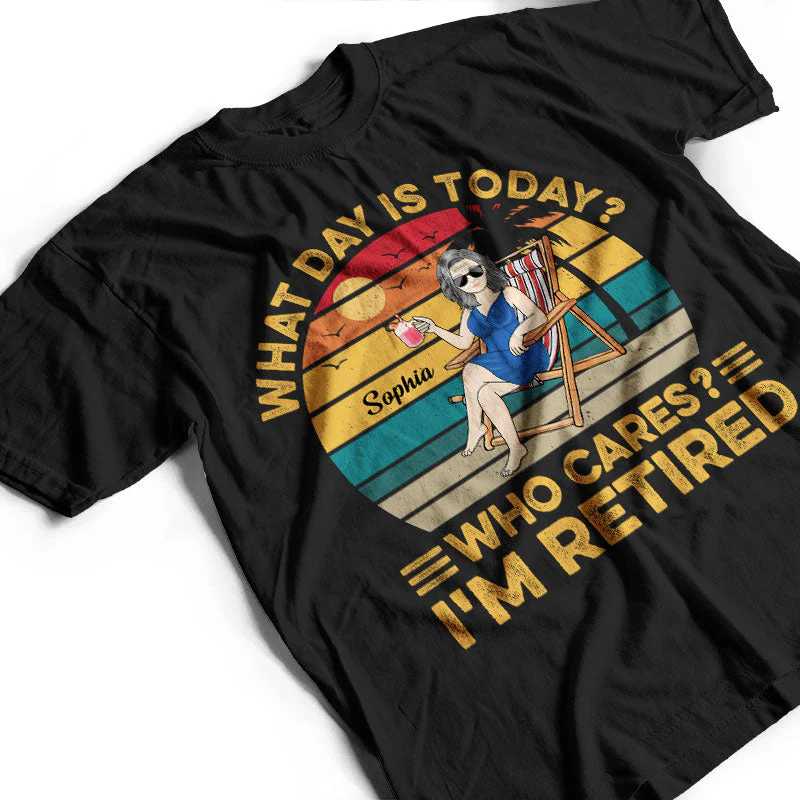 What Day Is Today Who Cares I'm Retired Vintage - Retirement Gift - Personalized Custom T Shirt - Image 3