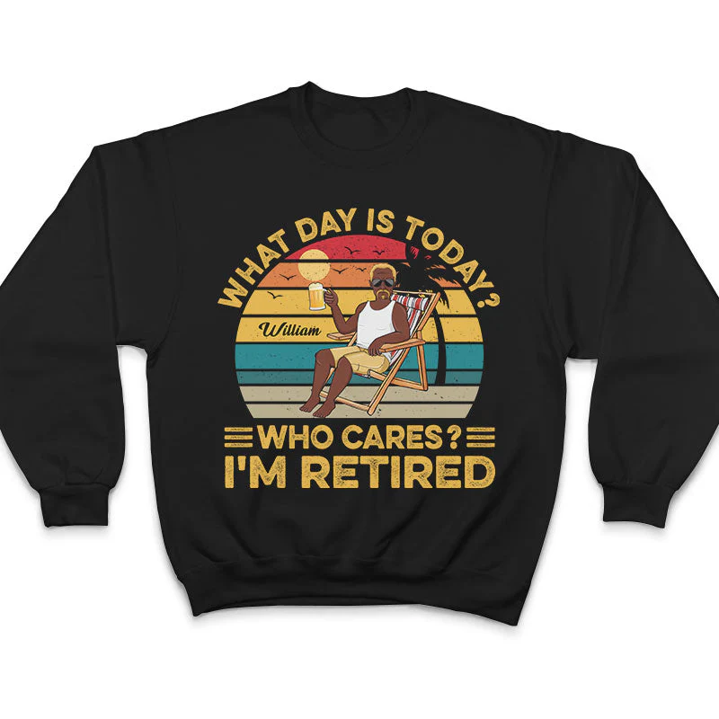 What Day Is Today Who Cares I'm Retired Vintage - Retirement Gift - Personalized Custom T Shirt - Image 5