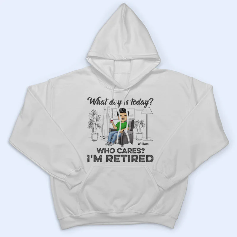 What Day Is Today Who Cares Retired - Retirement Gift - Personalized Custom T Shirt - Image 4