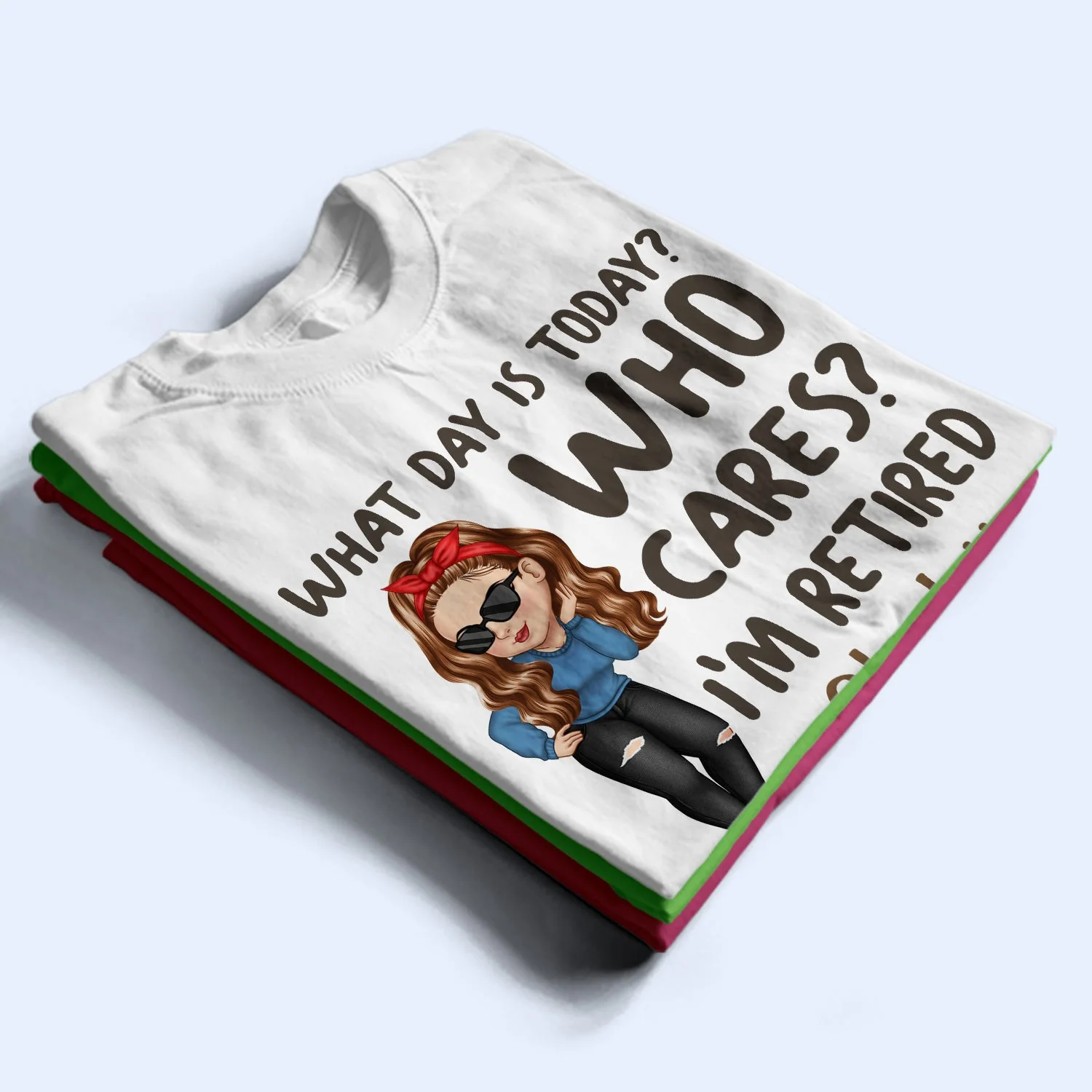 What Day Is Today Who Cares - Retirement Gift For Grandma, Mom, Nana, Gigi - Personalized T Shirt - Image 2