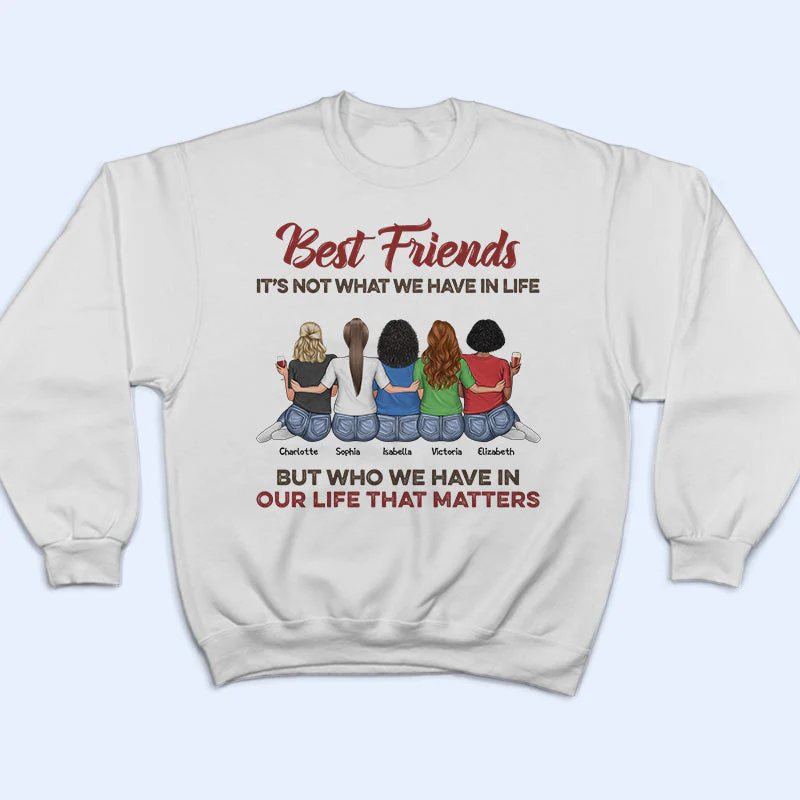 Who We Have In Our Life That Matters Best Friends - Bestie BFF Gift - Personalized Custom T Shirt - Image 5