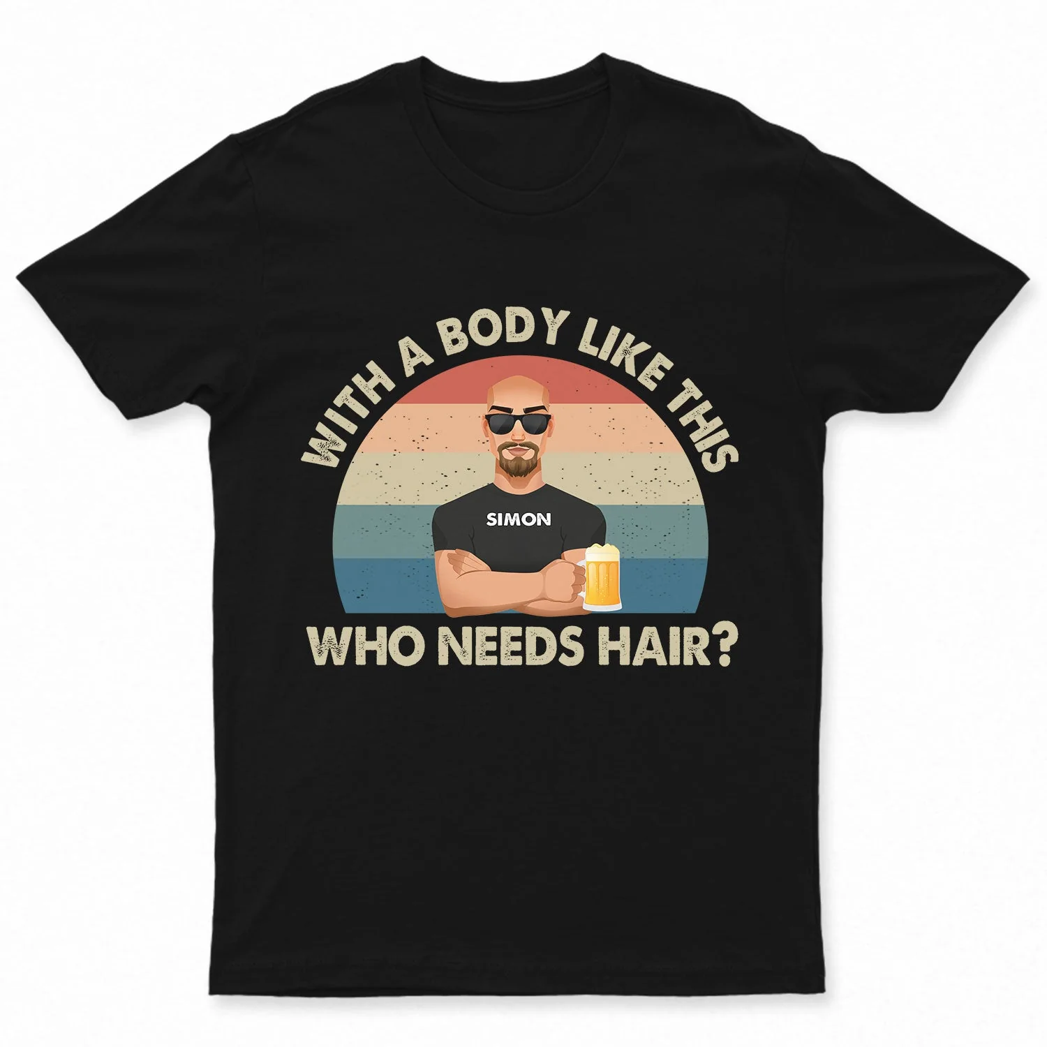 With A Body Like This Who Needs Hair - Funny Gift For Father, Grandpa, Husband - Personalized T Shirt