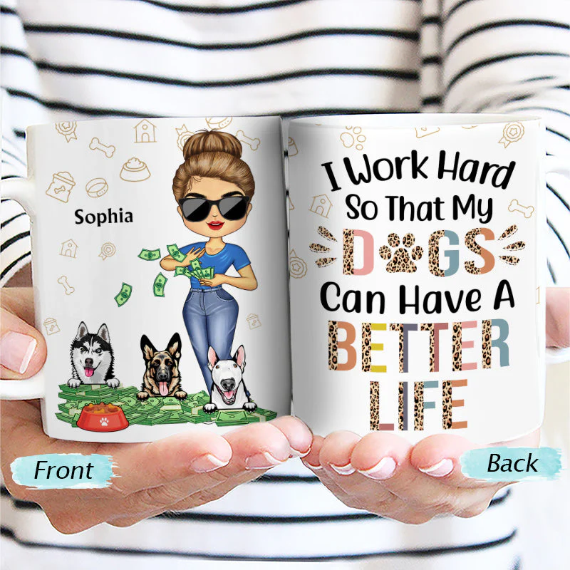 Work Hard So My Dog Can Have A Better Life - Gift For Dog Lovers -  Custom White Edge-to-Edge Mug - Image 2