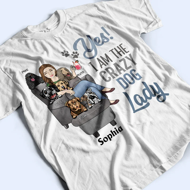 Yes I'm The Crazy Dog Lady - Gift For Dog Mom - Personalized Custom T Shirt - Image 3