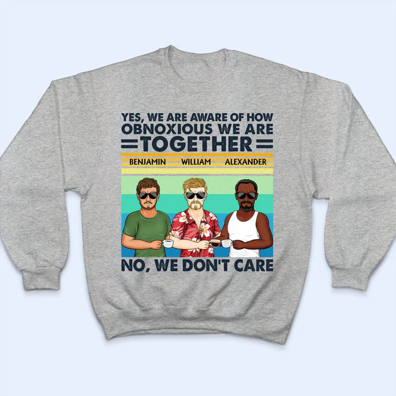 Yes We Are Aware Of How Obnoxious Friends - Gift For Bestie - Personalized Custom T Shirt - Image 5