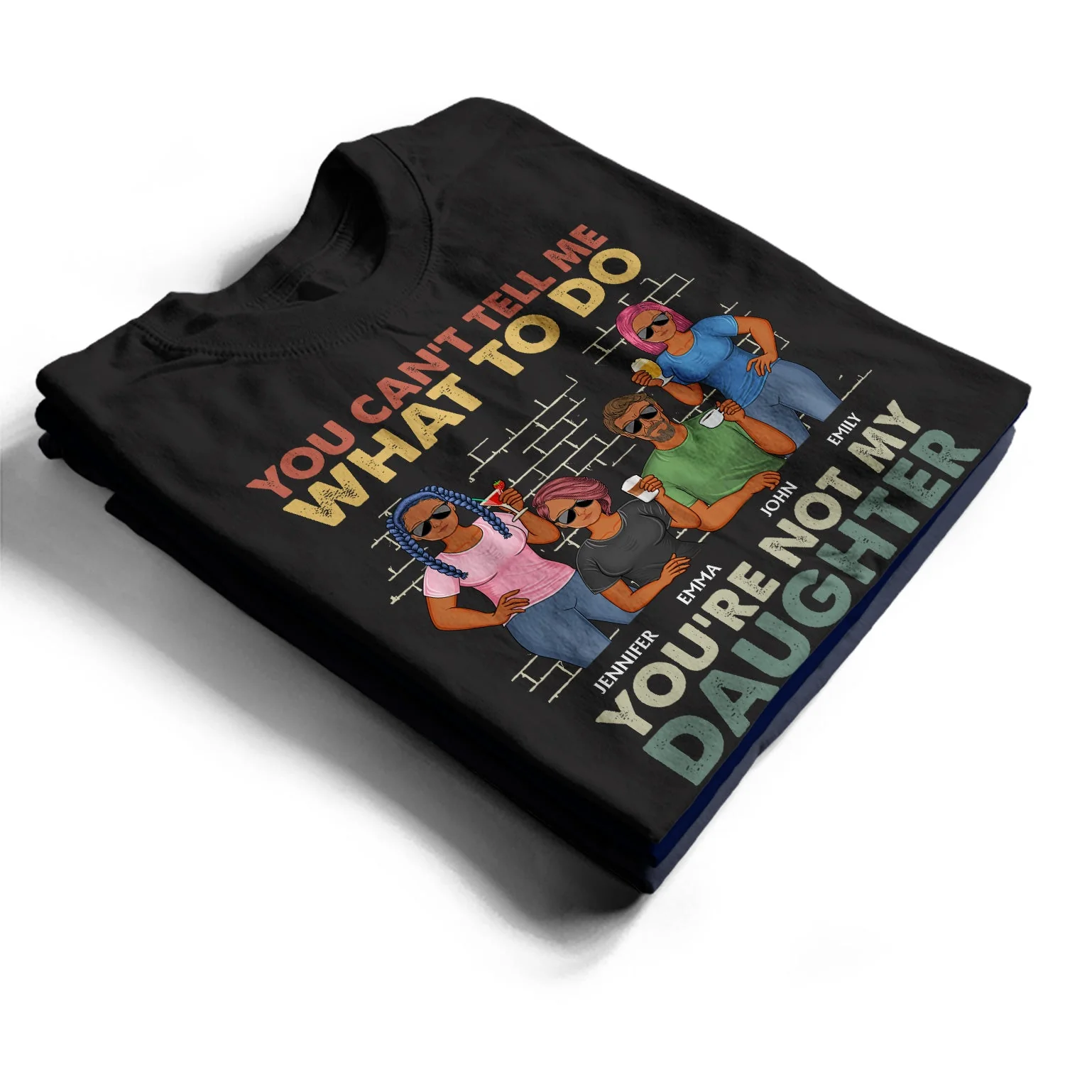 You Can't Tell Me What To Do You're Not My Daughter - Funny, Birthday Gift For Father, Papa, Husband - Personalized Custom T Shirt - Image 2