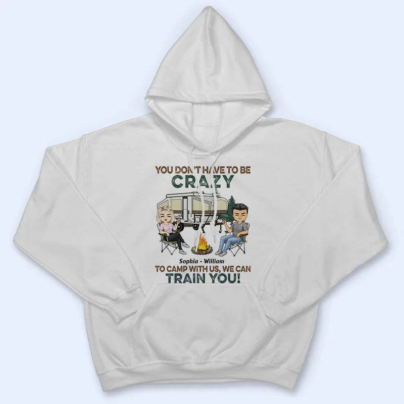 You Don't Have To Be Crazy To Camp With Us - Gift For Camping Friends - Personalized Custom T Shirt - Image 4