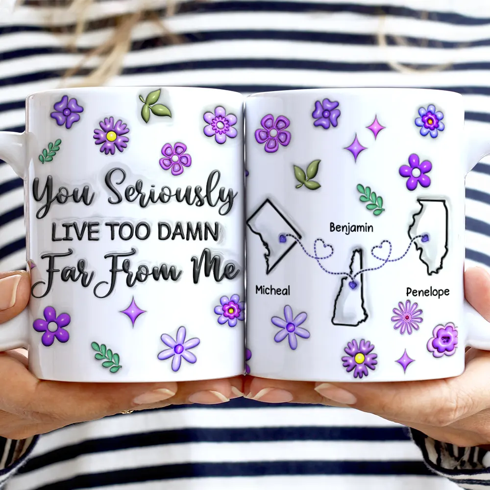 You Seriously Live Too Far From Me - 3D Inflated Effect Printed Mug, Personalized White Edge-to-Edge Mug - Image 2