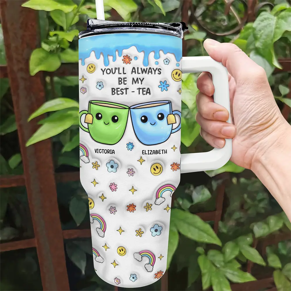 You'll Always Be My Best-Tea - 3D Inflated Effect Printed Cup, Personalized 40oz Tumbler With Straw - Image 2