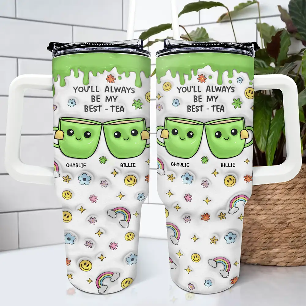You'll Always Be My Best-Tea - 3D Inflated Effect Printed Cup, Personalized 40oz Tumbler With Straw - Image 4